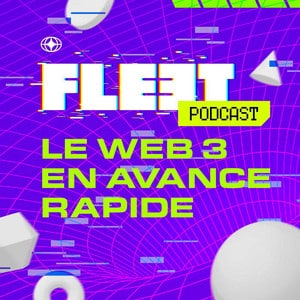 Fleet Podcast - Le web 3 en avance rapide